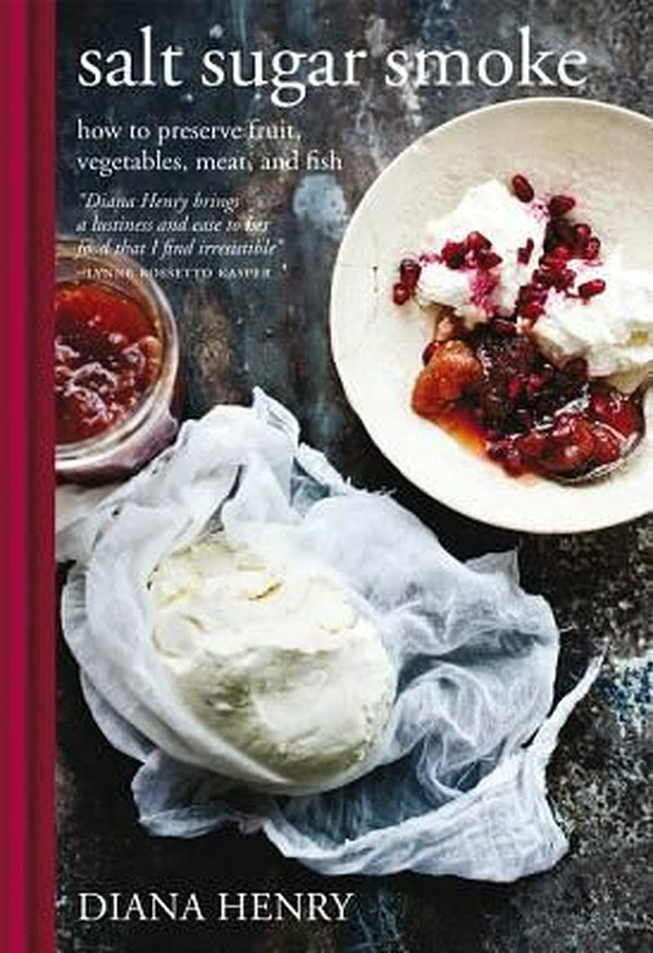 Cover Art for 9781784721190, Salt Sugar Smoke: How to Preserve Fruit, Vegetables, Meat and Fish by Diana Henry