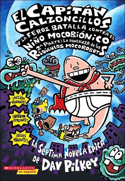 Cover Art for 9780439662055, Capitán Calzoncillos y la feroz batalla contra el niño mocobiónico; 2a parte: La venganza de los ridículos mocorobots by Dav Pilkey