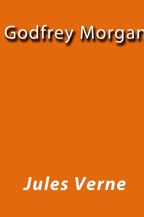 Cover Art for 1230000291628, Godfrey Morgan by Jules Verne
