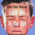 Cover Art for 9780091924690, Look Me in the Eye by John Elder Robison