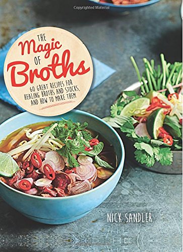 Cover Art for 9781909487413, The Magic of Broths60 Great Recipes for Healing Broths and Stock a... by Nick Sandler