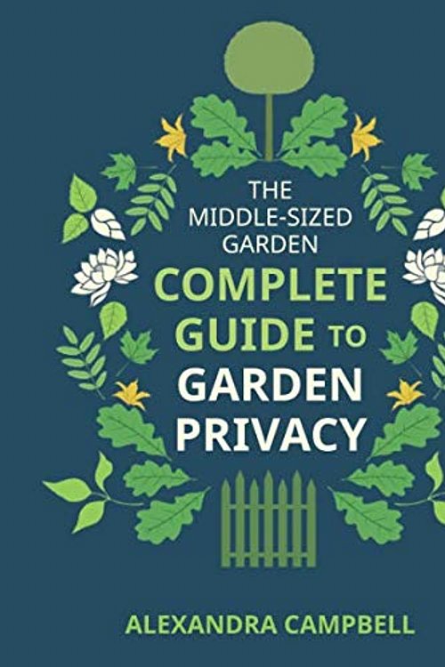 Cover Art for 9781916363618, The Complete Guide to Garden Privacy by Alexandra Campbell