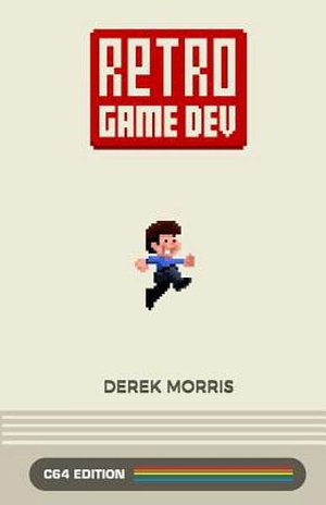 Cover Art for 9780692980651, Retro Game Dev: C64 Edition by Derek Morris
