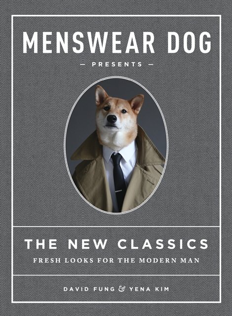 Cover Art for 9781579656164, Menswear Dog Presents: The New Classics: Fresh Looks for the Modern Man by David Fung