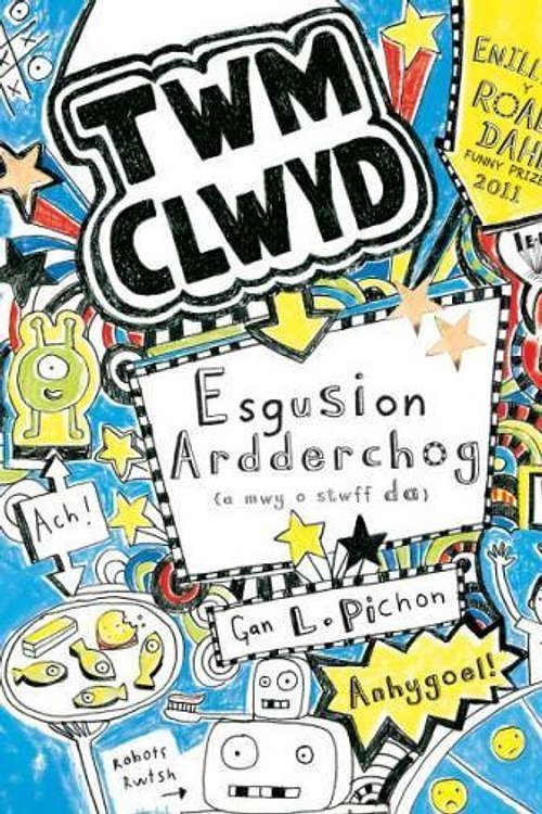 Cover Art for 9781849671859, Esgusion Ardderchog: A Stwff Arall Gwych (Cyfres Twm Clwyd) by Liz Pichon