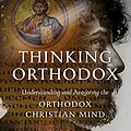 Cover Art for B08NMR5FXB, Thinking Orthodox: Understanding and Acquiring the Orthodox Christian Mind by Eugenia Scarvelis Constantinou