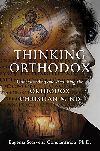 Cover Art for B08NMR5FXB, Thinking Orthodox: Understanding and Acquiring the Orthodox Christian Mind by Eugenia Scarvelis Constantinou