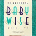 Cover Art for 9780971453210, On Becoming Baby Wise: Parenting Your Pre-toddler Five to Fifteen Months Bk. 2 by Gary Ezzo, Robert Bucknam