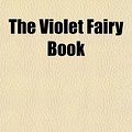 Cover Art for 9781150792014, Violet Fairy Book by Andrew Lang