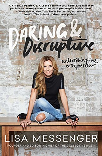 Cover Art for B0176M6MR4, Daring & Disruptive: Unleashing the Entrepreneur by Lisa Messenger