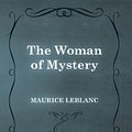 Cover Art for 9781473325289, The Woman of Mystery by Maurice Leblanc