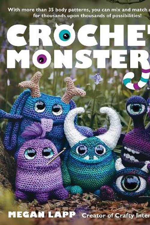Cover Art for 9780811771627, Crochet Monsters: With more than 35 body patterns and options for horns, limbs, antennae and so much more, you can mix and match options for thousands upon thousands of possibilities! by Megan Lapp