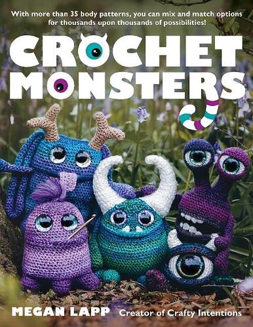 Cover Art for 9780811771627, Crochet Monsters: With more than 35 body patterns and options for horns, limbs, antennae and so much more, you can mix and match options for thousands upon thousands of possibilities! by Megan Lapp