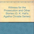 Cover Art for 9780816146192, Witness for the Prosecution and Other Stories (G. K. Hall's Agatha Christie Series) by Agatha Christie