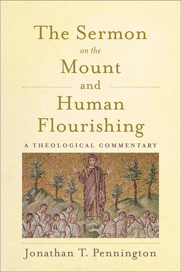 Cover Art for 9781540960641, The Sermon on the Mount and Human Flourishing: A Theological Commentary by Jonathan T. Pennington