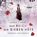 Cover Art for 9783862319862, Das Reich der Sieben Höfe - Teil 1: Dornen und Rosen: Ungekürzte Lesung by Sarah J. Maas