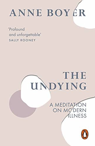 Cover Art for B07PJ74CF7, The Undying: A Meditation on Modern Illness by Anne Boyer