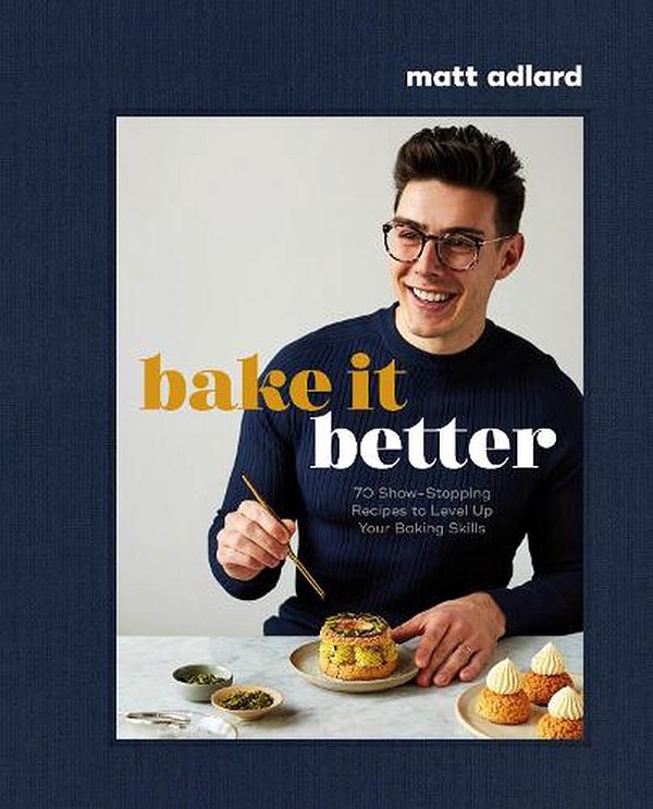 Cover Art for 9780744064902, Bake It Better: 70 Show-Stopping Recipes to Level Up Your Baking Skills by Matt Adlard