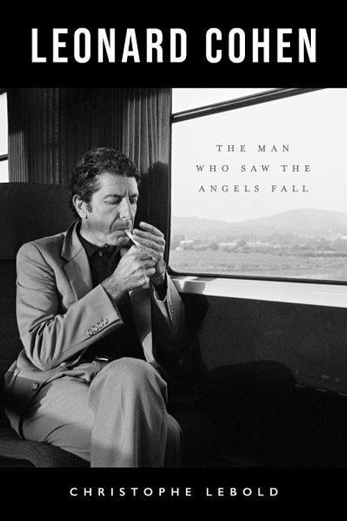 Cover Art for 9781770417441, Leonard Cohen: The Man Who Saw the Angels Fall by Christophe Lebold