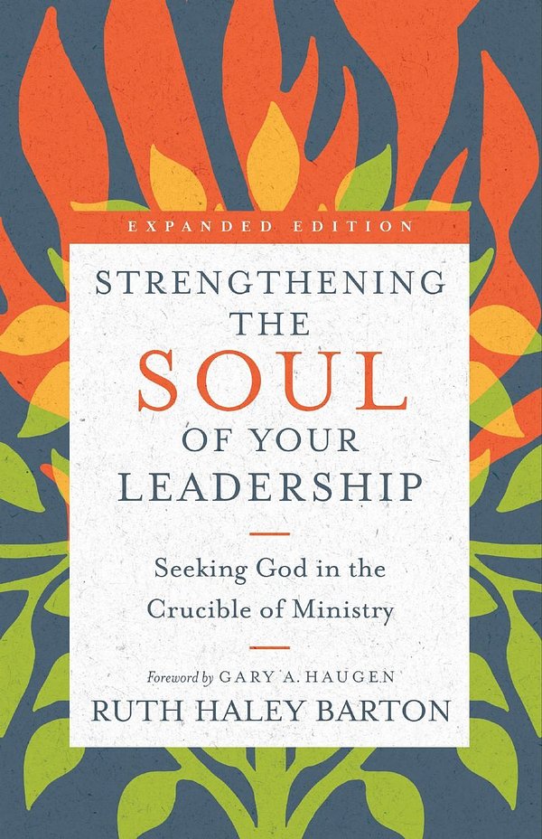 Cover Art for 9780830846450, Strengthening the Soul of Your Leadership: Seeking God in the Crucible of Ministry (Transforming Resources) by Ruth Haley Barton