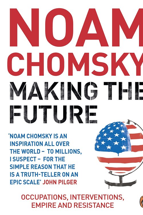 Cover Art for 9780241952580, Making the Future: Occupations, Interventions, Empire and Resistance by Noam Chomsky