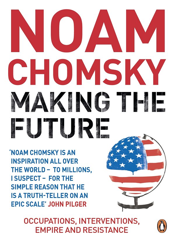 Cover Art for 9780241952580, Making the Future: Occupations, Interventions, Empire and Resistance by Noam Chomsky