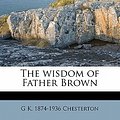 Cover Art for 9781177102933, The Wisdom of Father Brown by G K.-Chesterton