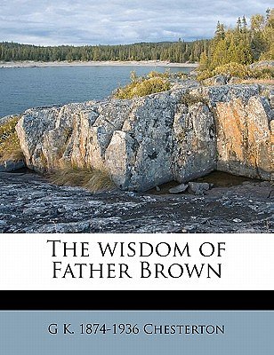 Cover Art for 9781177102933, The Wisdom of Father Brown by G K.-Chesterton