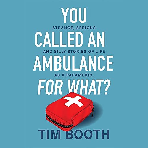 Cover Art for B0C541KSJN, You Called an Ambulance for What? by Tim Booth