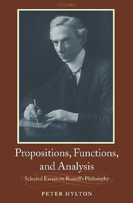 Cover Art for 9780199286355, Propositions, Functions, and Analysis: Selected Essays on Russell's Philosophy by Peter Hylton
