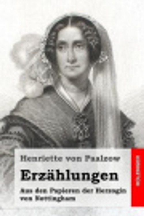 Cover Art for 9781518657856, Erzählungen: Aus den Papieren der Herzogin von Nottingham by Henriette von Paalzow