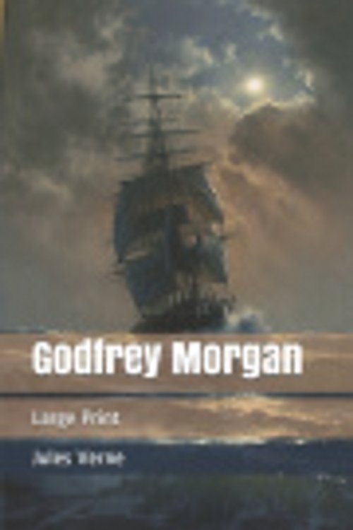 Cover Art for 9781673957884, Godfrey Morgan: Large Print by Jules Verne