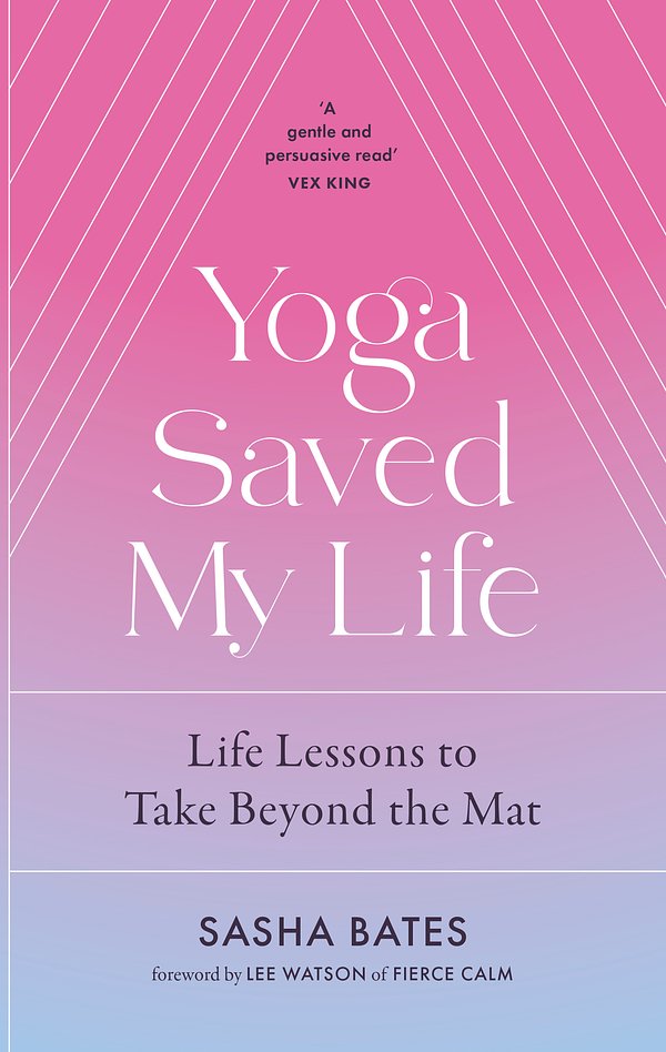 Cover Art for 9781529356878, Yoga Saved My Life by Sasha Bates, Lee Watson