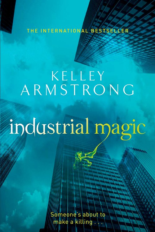 Cover Art for 9780356500188, Industrial Magic: Number 4 in series by Kelley Armstrong
