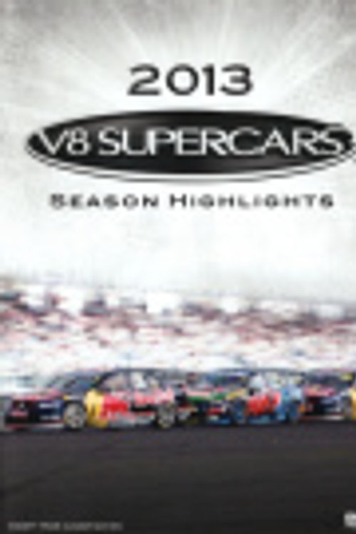 Cover Art for 9318500051608, V8 Supercars Championship - 2013 Highlights by Neil Crompton,Mark Beretta,Mark Larkham,Matthew White,Mark Skaife