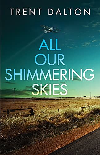 Cover Art for 9781787825864, All Our Shimmering Skies by Trent Dalton