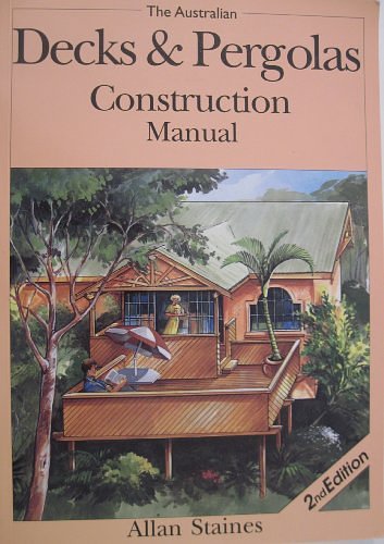 Cover Art for 9781875217106, The Australian Decks & Pergolas Construction Manual by Allan Staines