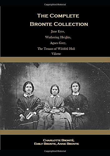 Cover Art for 9781698146409, The Complete Bronte Collection: Jane Eyre, Wuthering Heights, Agnes Grey, The Tenant of Wildfell Hall, Villette. by Brontë, Charlotte, Brontë, Anne, Brontë, Emily