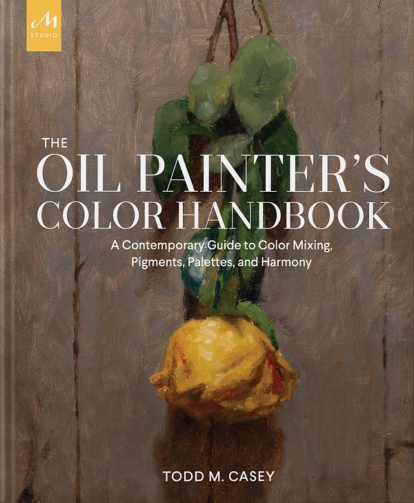 Cover Art for 9781580935883, Oil Painter's Color Handbook: A Contemporary Guide to Color Mixing, Pigments, Palettes, and Composition by Todd M. Casey