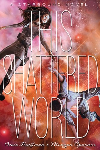 Cover Art for B00K29D3G2, This Shattered World: A Starbound Novel (The Starbound Trilogy Book 2) by Amie Kaufman, Meagan Spooner