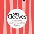 Cover Art for 9781447289043, A Day in the Death of Dorothea Cassidy by Ann Cleeves