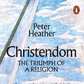 Cover Art for 9780141988535, Christendom by Peter Heather