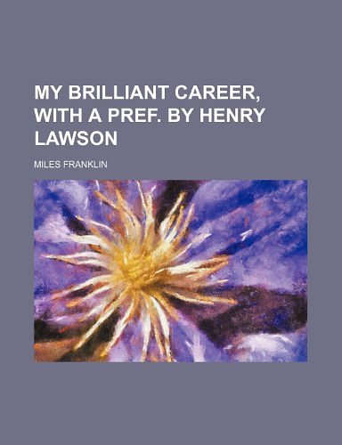 Cover Art for 9781236308849, My Brilliant Career, with a Pref. by Henry Lawson by Miles Franklin