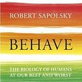 Cover Art for 9781847924711, Behave: The Biology of Humans at Our Best and Worst by Robert M. Sapolsky