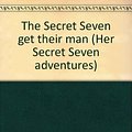 Cover Art for 9780516014593, The Secret Seven Get Their Man (Secret Seven Adventures) by Enid Blyton