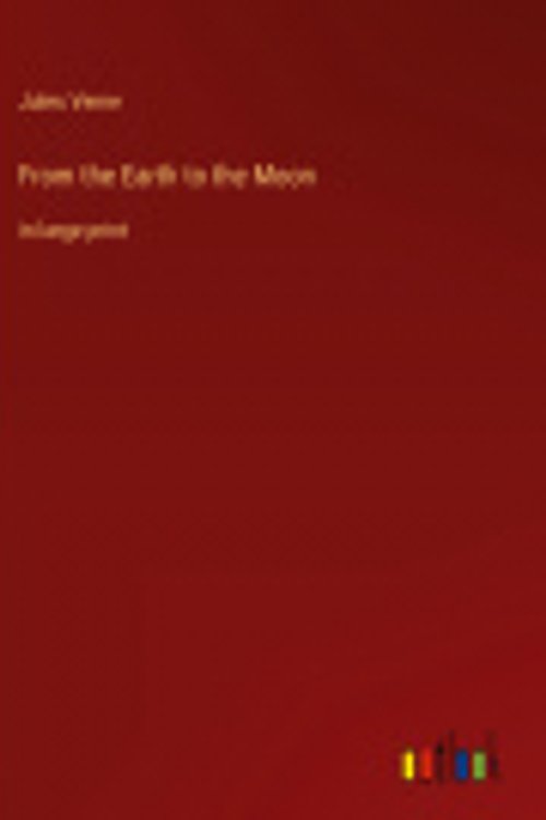 Cover Art for 9783368240134, From the Earth to the Moon by Jules Verne