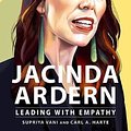 Cover Art for 9781743797211, Jacinda Ardern: Leading with Empathy by Supriya Vani, Carl A. Harte