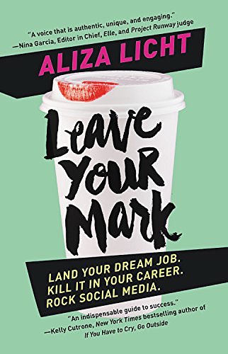 Cover Art for 9781455584130, Leave Your Mark: Land Your Dream Job. Kill It in Your Career. Rock Social Media. by Aliza Licht