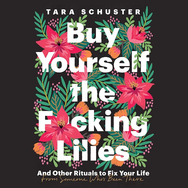 Cover Art for 9780593105764, Buy Yourself the F*cking Lilies by Tara Schuster