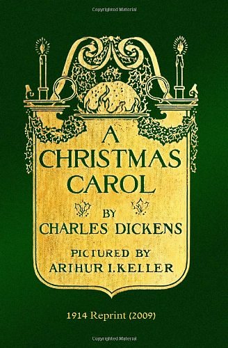 Cover Art for 9781441436900, A CHRISTMAS CAROL by Charles Dickens: Pictured by Arthur I. Keller - 1914 Reprint (2009) by Charles Dickens